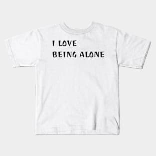 I love being alone Kids T-Shirt